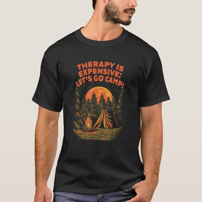 Therapy Is Expensive Go Camp Motivational Quote Ca T-Shirt (Front)