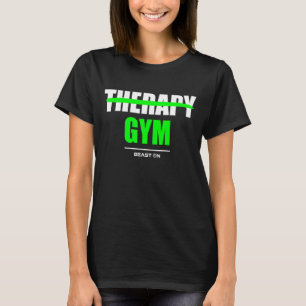 Therapy is Gym Bodybuilding Gains Gym Fitness Work T-Shirt