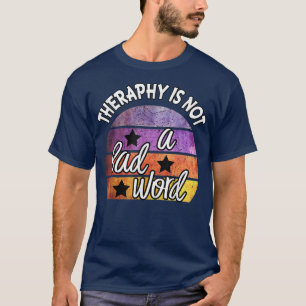Therapy Is Not A Bad Word Mental Health Awareness  T-Shirt
