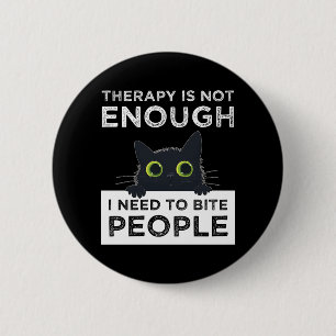 Therapy Is Not Enough - I Need To Bite People 2 Inch Round Button