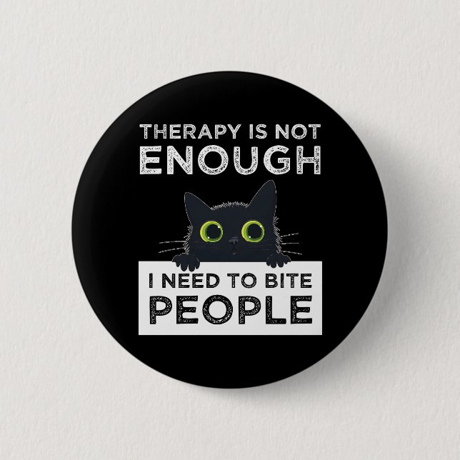 Therapy Is Not Enough - I Need To Bite People 2 Inch Round Button (Front)