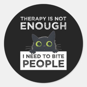 Therapy Is Not Enough - I Need To Bite People Classic Round Sticker