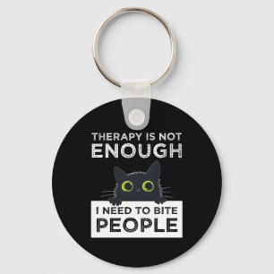 Therapy Is Not Enough - I Need To Bite People Keychain