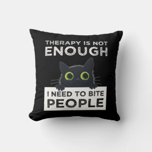 Therapy Is Not Enough - I Need To Bite People Throw Pillow