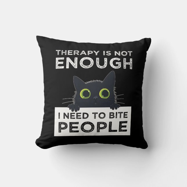 Therapy Is Not Enough - I Need To Bite People Throw Pillow (Front)