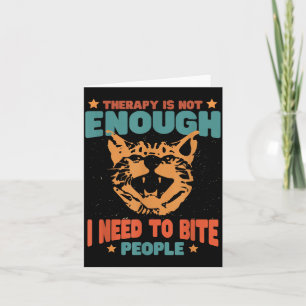 Therapy Isnt Enough Need To Bite People Funny Card