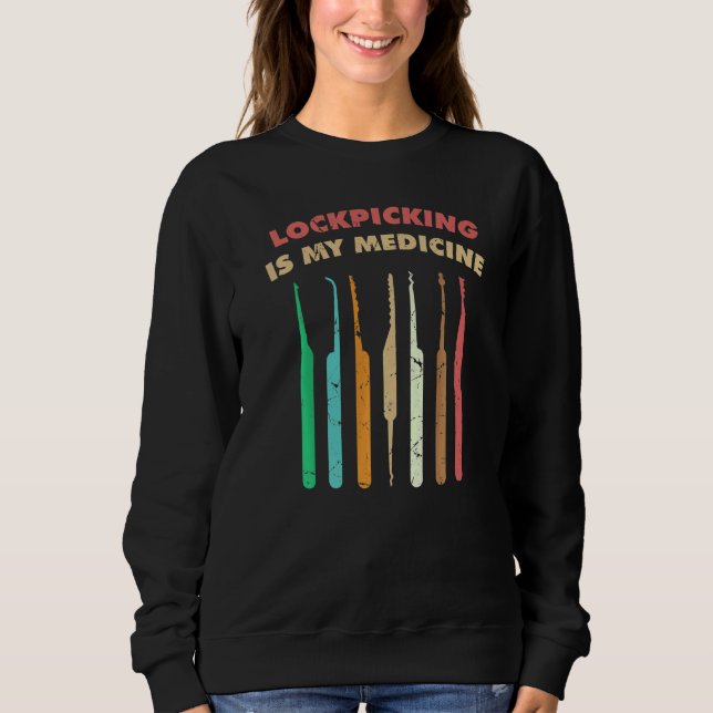 Therapy Lockpicking Is My Medicine Hobby Locksmith Sweatshirt (Front)