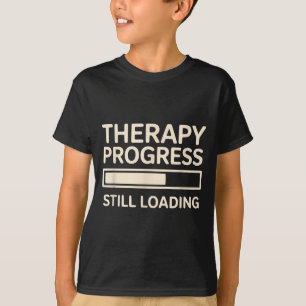 Therapy Progress Still Loading Funny Mental Health T-Shirt