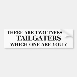THERE ARE 2 TYPES OF TAILGATERSWHICH ONE ARE YOU ? BUMPER STICKER