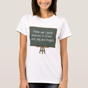 There Are 3 Good Reasons To Teach… June, July And T-Shirt