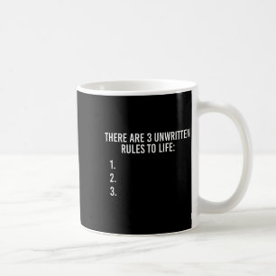 There Are 3 Unwritten Rules Of Life Funny  Coffee Mug