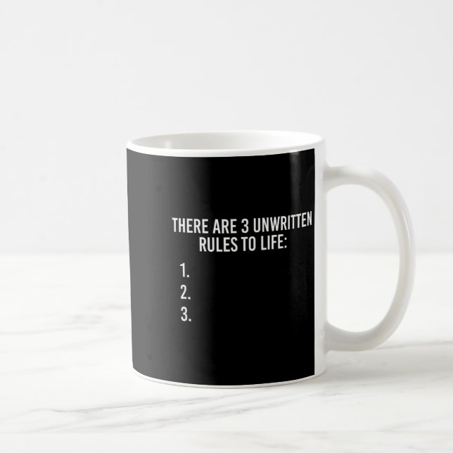 There Are 3 Unwritten Rules Of Life Funny  Coffee Mug (Right)