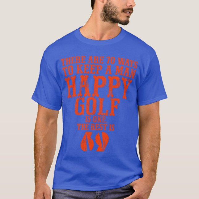There are 70 ways to keep a man happy Golf is one  T-Shirt (Front)