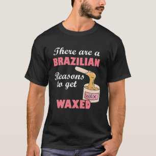 There Are A Brazilian Reasons To Get Waxed Estheti T-Shirt
