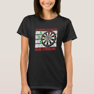 There are again my 3 problems darts dart player Da T-Shirt