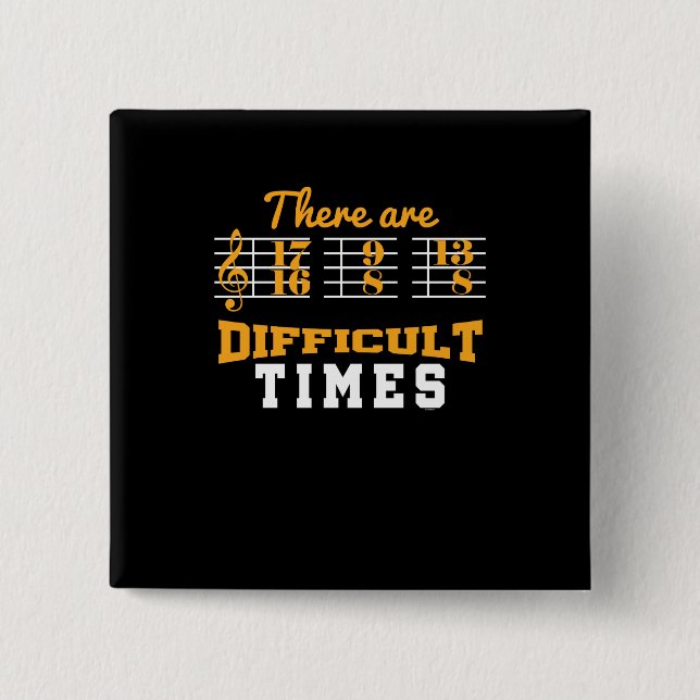 There Are Difficult Times Funny Musical Note 2 Inch Square Button (Front)