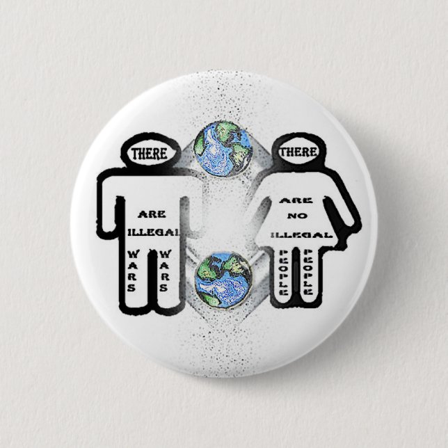 There are Illegal wars, but no illegal people 2 Inch Round Button (Front)