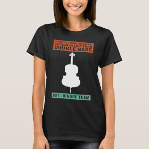 there are important things life double bass double T-Shirt
