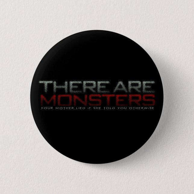 There are monsters... 2 inch round button (Front)