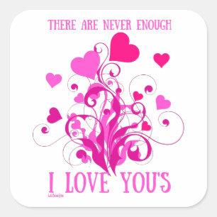 THERE ARE NEVER ENOUGH I LOVE YOU'S valentine gift Square Sticker
