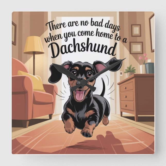 There Are No Bad Days When You Come Home Dachshund Square Wall Clock (Front)