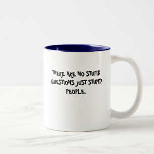THERE ARE NO STUPID QUESTIONS JUST STUPID PEOPLE. Two-Tone COFFEE MUG