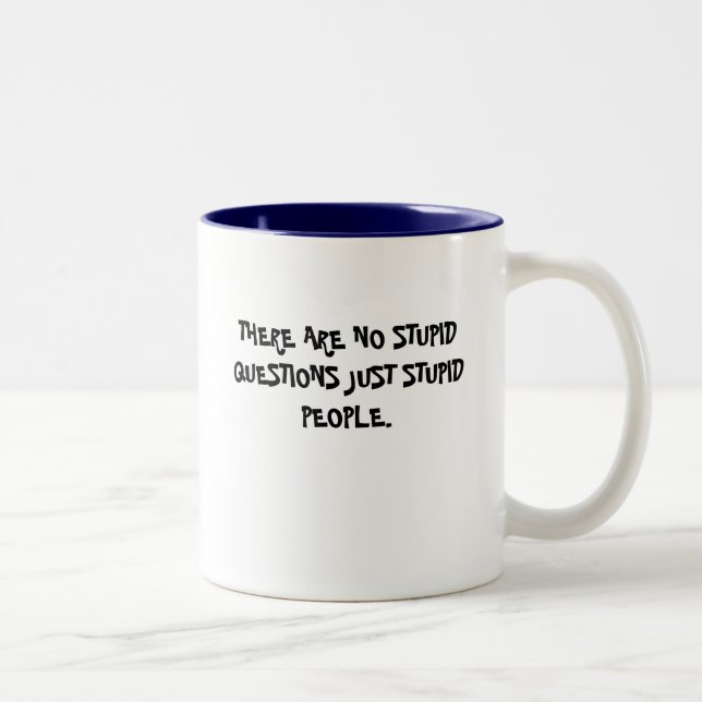 THERE ARE NO STUPID QUESTIONS JUST STUPID PEOPLE. Two-Tone COFFEE MUG (Right)