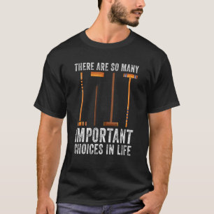 There are so many important choices in life Croque T-Shirt