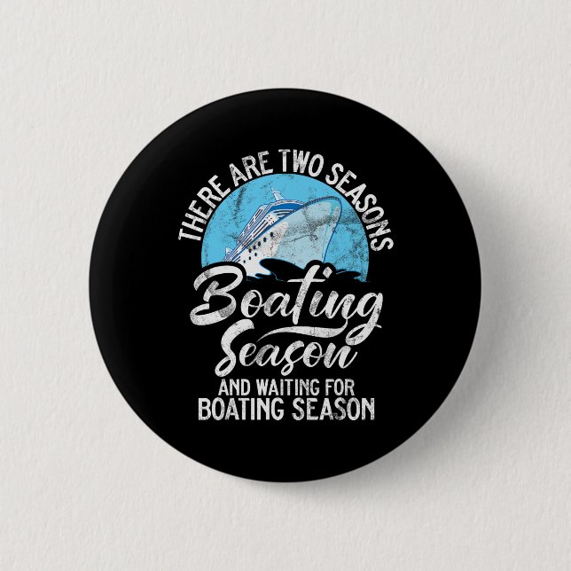There Are Two Seasons Boating Seasons And Waiting  2 Inch Round Button (Front)