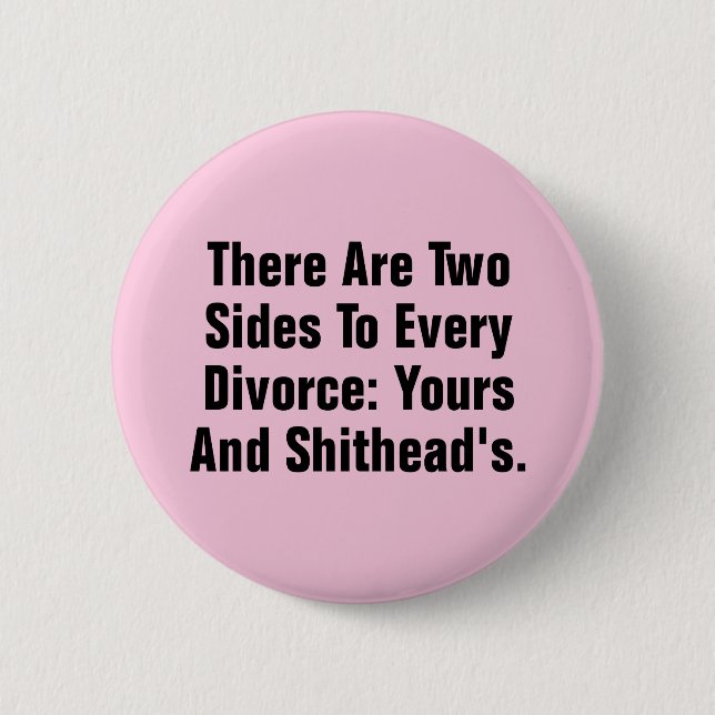 There Are Two Sides To Every Divorce … 2 Inch Round Button (Front)