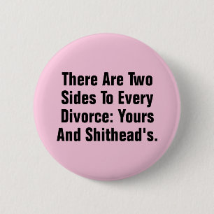 There Are Two Sides To Every Divorce … 2 Inch Round Button