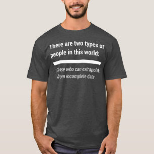 There Are Two Types Of People Extrapolate data T-Shirt