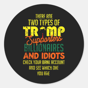 There Are Two Types Of Trump Supporters Billionair Classic Round Sticker