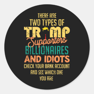 There Are Two Types Of Trump Supporters Billionair Classic Round Sticker