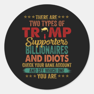 There Are Two Types Of Trump Supporters Billionair Classic Round Sticker