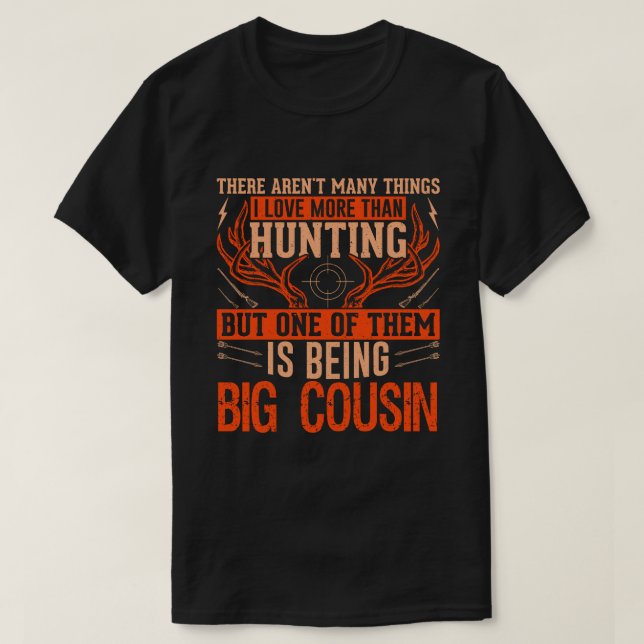 There Aren't Many Things Hunting BIG COUSIN Deer H T-Shirt (Design Front)