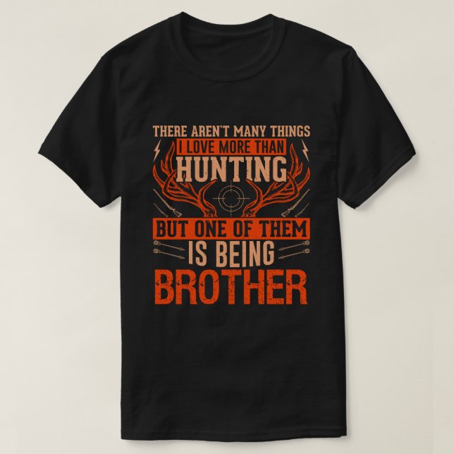 There Aren't Many Things Hunting BROTHER Deer Hunt T-Shirt (Design Front)