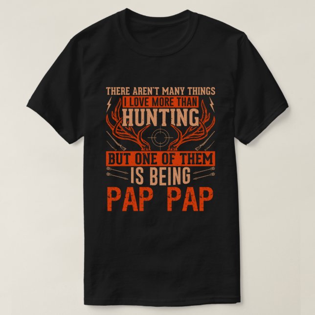 There Aren't Many Things Hunting PAP PAP Deer Hunt T-Shirt (Design Front)