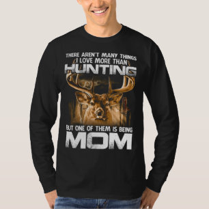 There Aren't Many Things I Love More Than Hunting T-Shirt