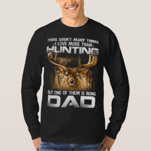 There Aren't Many Things I Love More Than Hunting T-Shirt