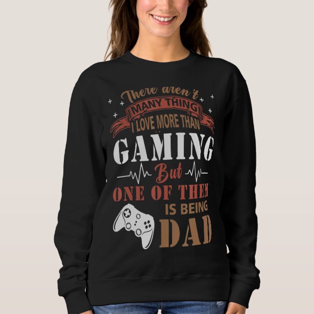 There Arent Many Things In Life But Being A Dad Fa Sweatshirt (Front)
