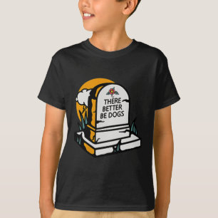 There Better Be Dogs _ Heaven Dog Lover _ Dog Tatt T-Shirt