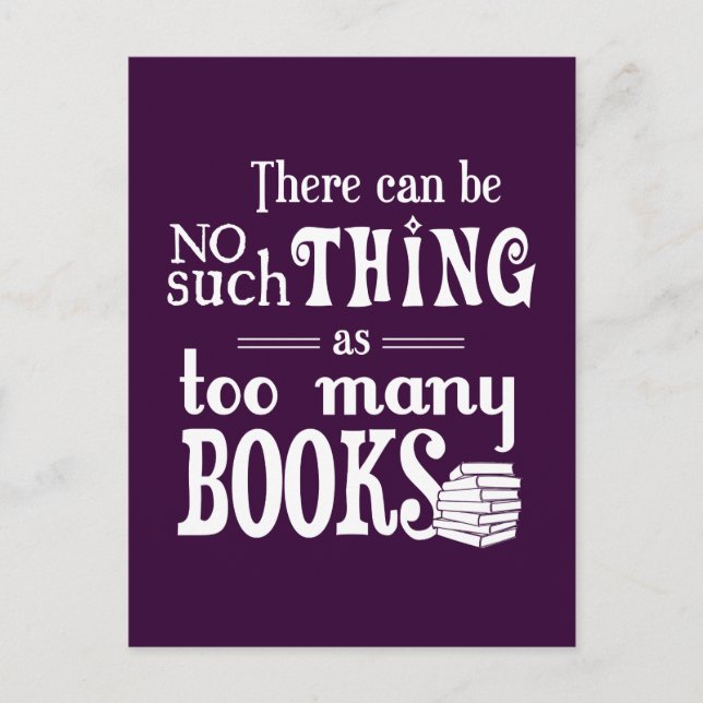 There Can Be No Such Thing As Too Many Books Postcard (Front)