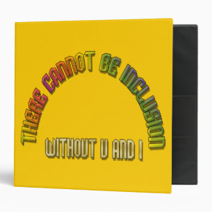 There Cannot Be Inclusion without U and I Binder