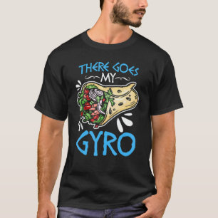 There Goes My Gyro Greek Food Pun Gyro Sandwich G T-Shirt