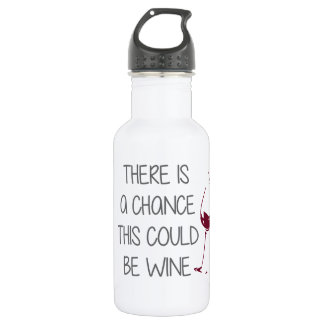 There is a Chance This Could be Wine Water Bottle