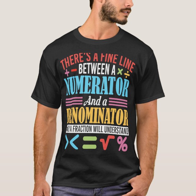 There Is A Fine Line Between A Numerator And A Den T-Shirt (Front)