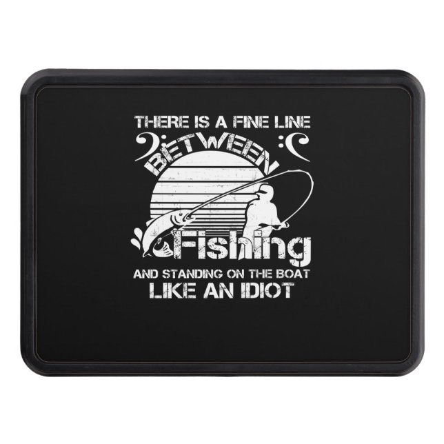 there is a fine line between fishing and standing trailer hitch cover (Front)