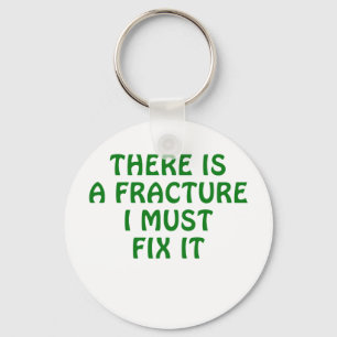 There is a Fracture I Must Fix It Keychain