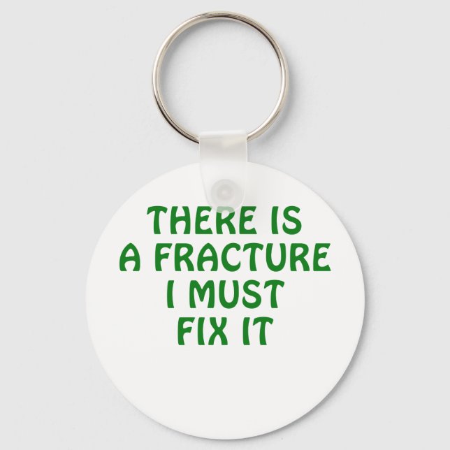 There is a Fracture I Must Fix It Keychain (Front)